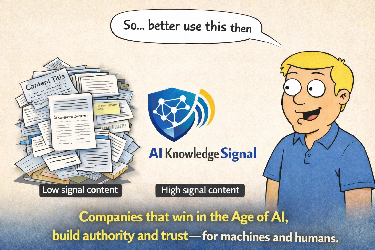 A cartoon character looks at a pile of low-signal content and a highlighted AI Knowledge Signal logo card labelled high-signal content. Caption: 'Companies that win in the Age of AI build authority and trust — for machines and humans.'